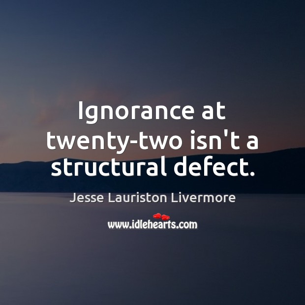 Ignorance at twenty-two isn’t a structural defect. Image