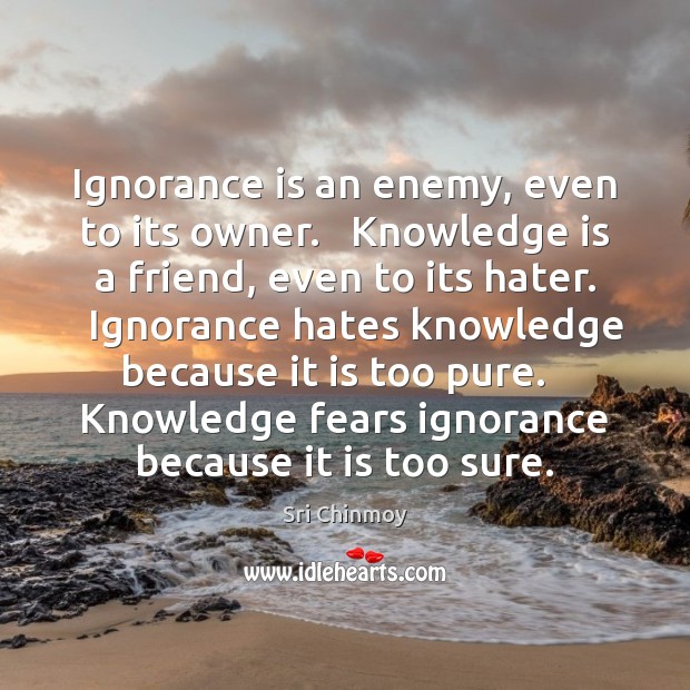 Ignorance is an enemy, even to its owner.   Knowledge is a friend, Knowledge Quotes Image