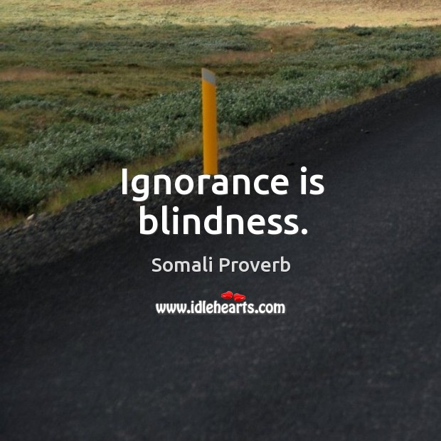 Ignorance is blindness. Somali Proverbs Image