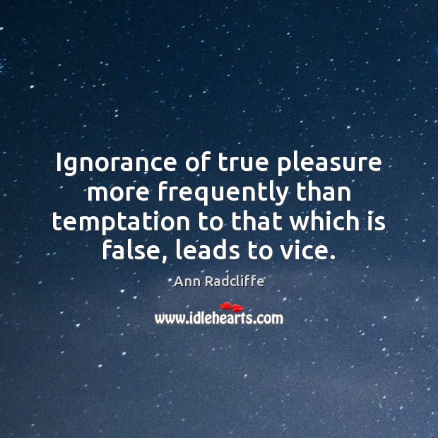 Ignorance of true pleasure more frequently than temptation to that which is Image