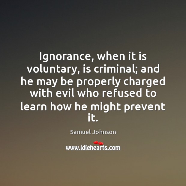 Ignorance, when it is voluntary, is criminal; and he may be properly Image