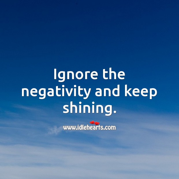 Ignore the negativity and keep shining. Image