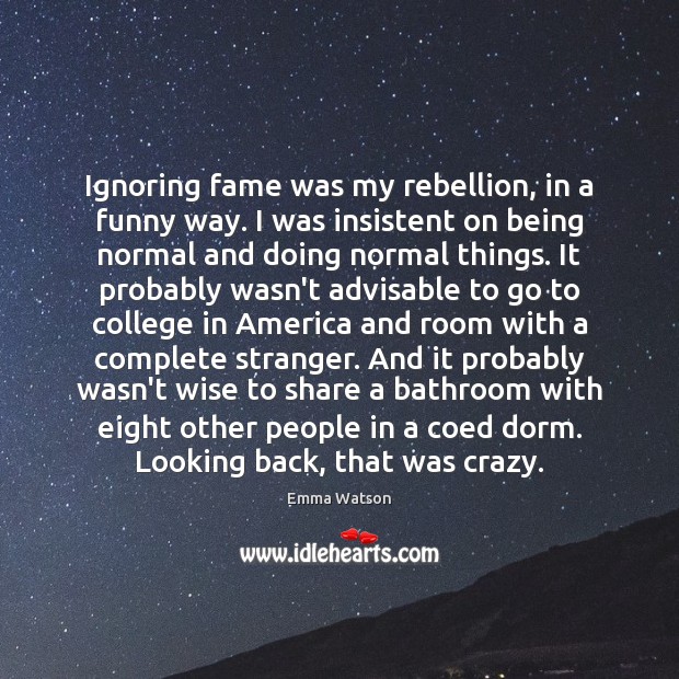Ignoring fame was my rebellion, in a funny way. I was insistent Image