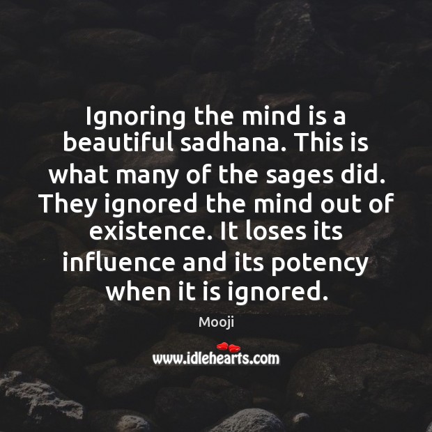 Ignoring the mind is a beautiful sadhana. This is what many of Mooji Picture Quote
