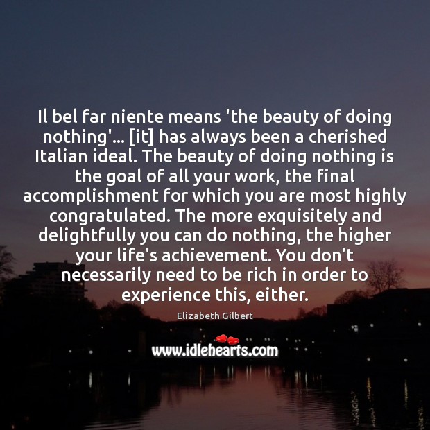 Il bel far niente means ‘the beauty of doing nothing’… [it] has Image