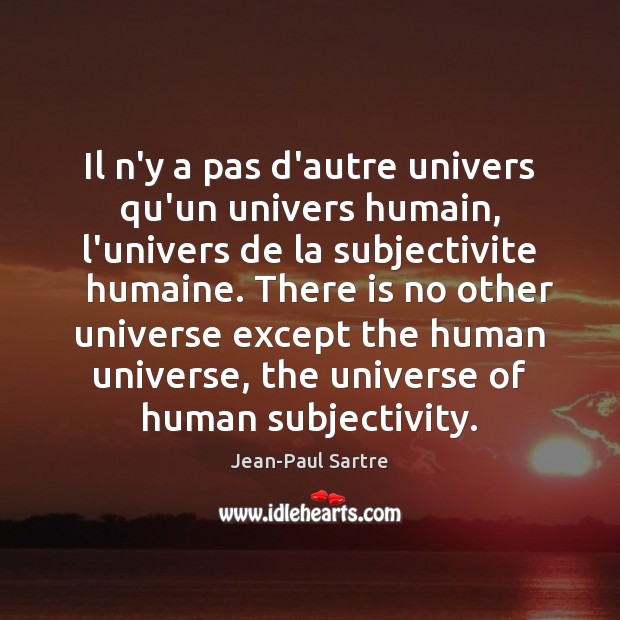 Il n’y a pas d’autre univers qu’un univers humain, l’univers de la Jean-Paul Sartre Picture Quote