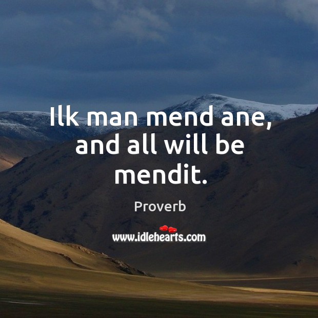 Ilk man mend ane, and all will be mendit. Image