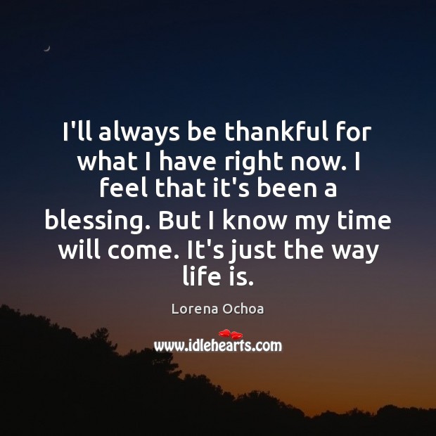 I’ll always be thankful for what I have right now. I feel Image