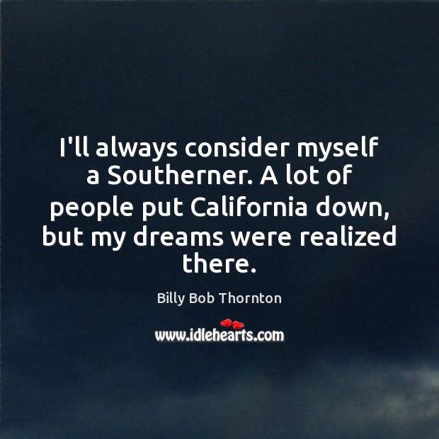 I’ll always consider myself a Southerner. A lot of people put California Image
