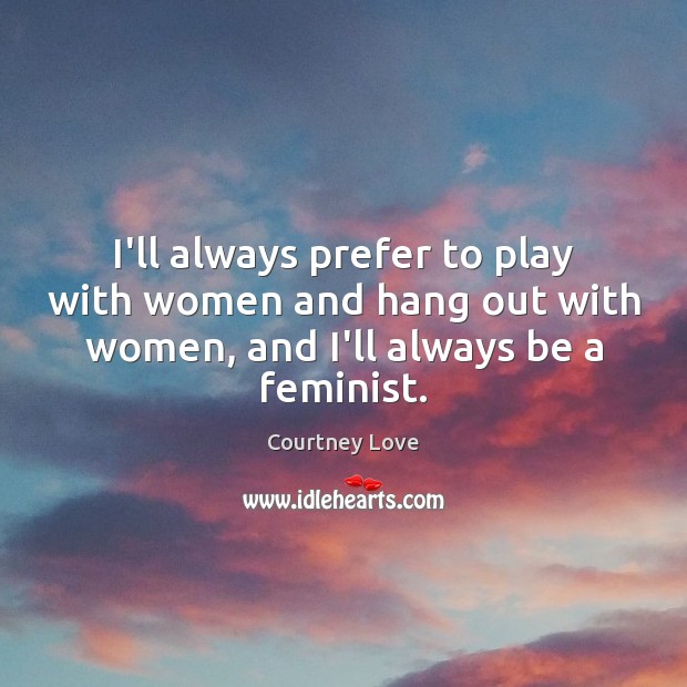 I’ll always prefer to play with women and hang out with women, Image