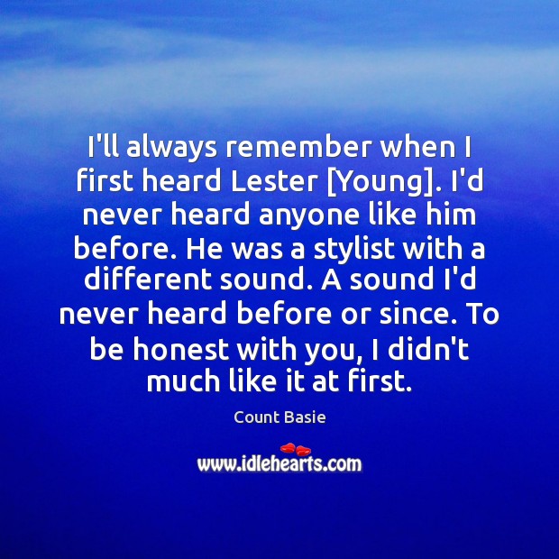 I’ll always remember when I first heard Lester [Young]. I’d never heard Honesty Quotes Image
