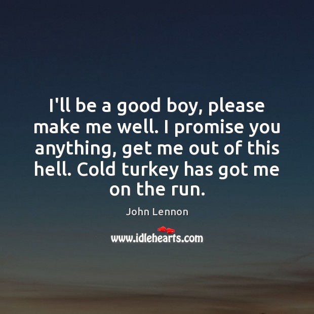 I’ll be a good boy, please make me well. I promise you John Lennon Picture Quote