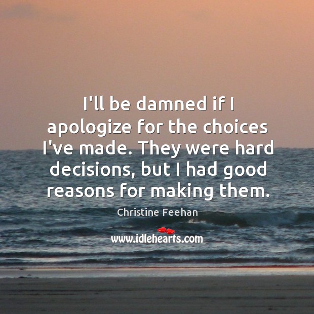 I’ll be damned if I apologize for the choices I’ve made. They Christine Feehan Picture Quote