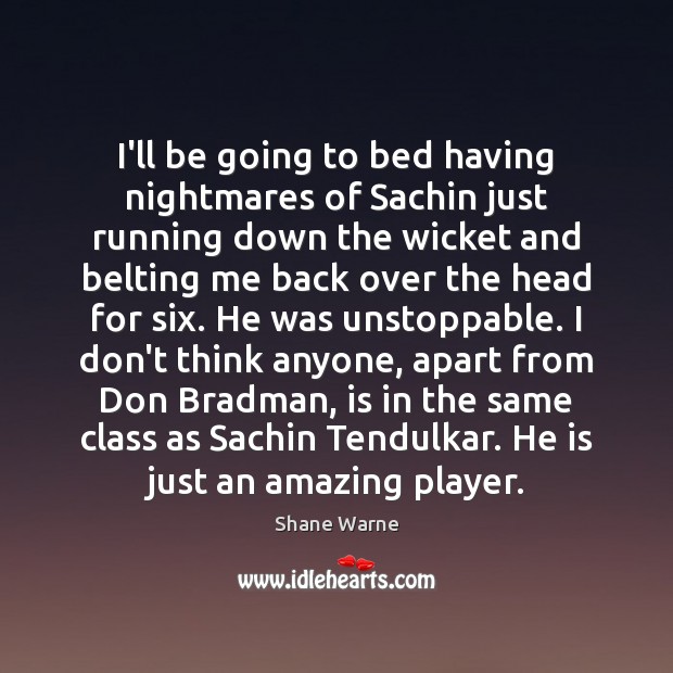 I’ll be going to bed having nightmares of Sachin just running down Unstoppable Quotes Image