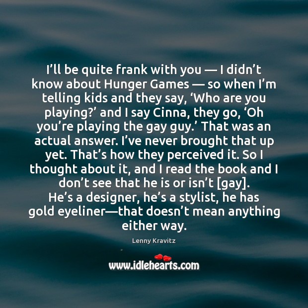 I’ll be quite frank with you — I didn’t know about Lenny Kravitz Picture Quote