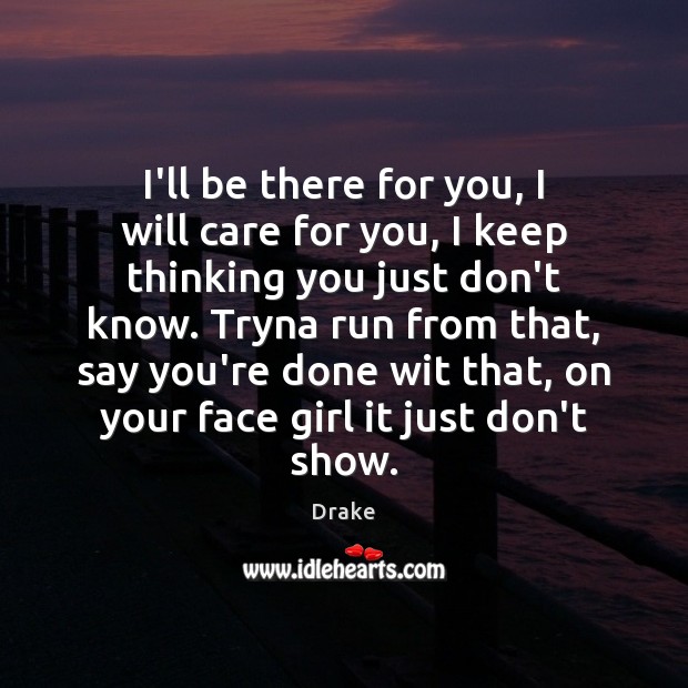 I’ll be there for you, I will care for you, I keep Drake Picture Quote