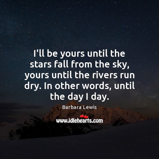 I’ll be yours until the stars fall from the sky, yours until Barbara Lewis Picture Quote