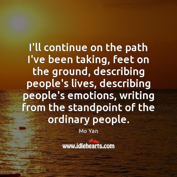 I’ll continue on the path I’ve been taking, feet on the ground, Image