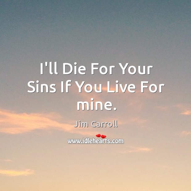 I’ll Die For Your Sins If You Live For mine. Image