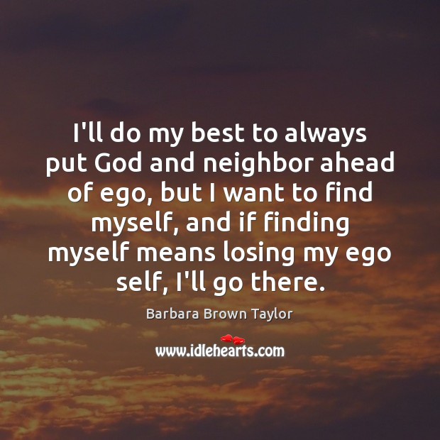 I’ll do my best to always put God and neighbor ahead of Barbara Brown Taylor Picture Quote