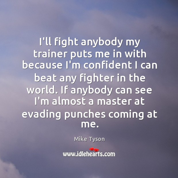 I’ll fight anybody my trainer puts me in with because I’m confident Image