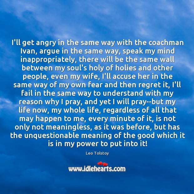 I’ll get angry in the same way with the coachman Ivan, argue Leo Tolstoy Picture Quote