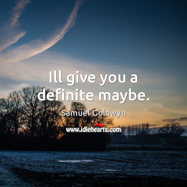 Ill give you a definite maybe. Image