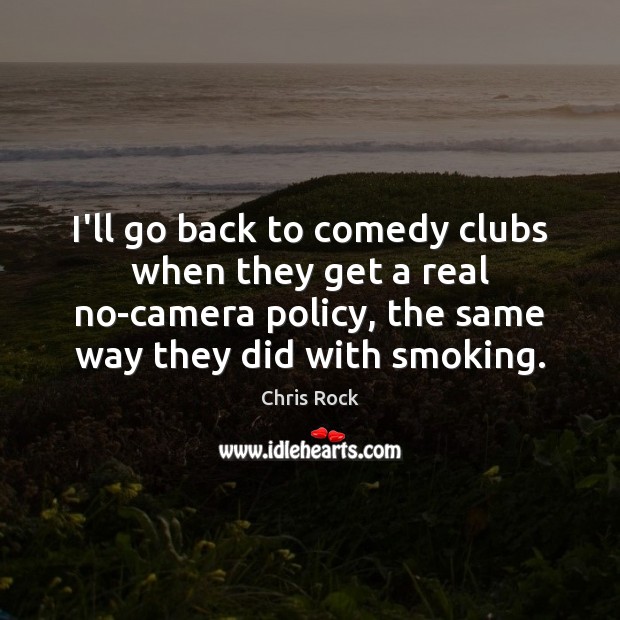 I’ll go back to comedy clubs when they get a real no-camera Chris Rock Picture Quote
