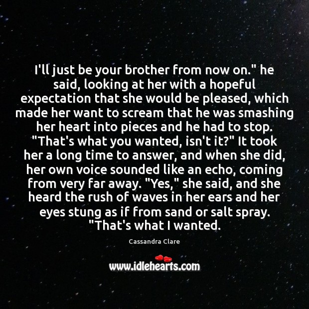 I’ll just be your brother from now on.” he said, looking at Cassandra Clare Picture Quote