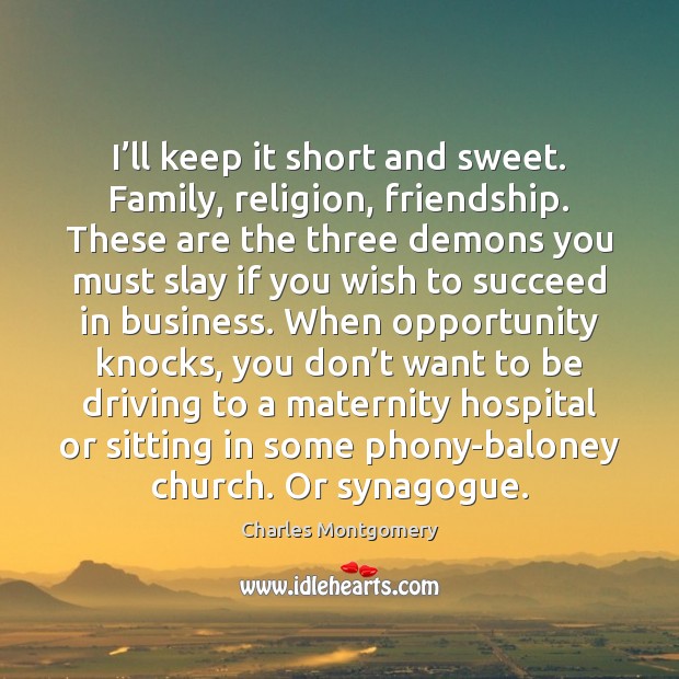 I’ll keep it short and sweet. Family, religion, friendship. These are Opportunity Quotes Image