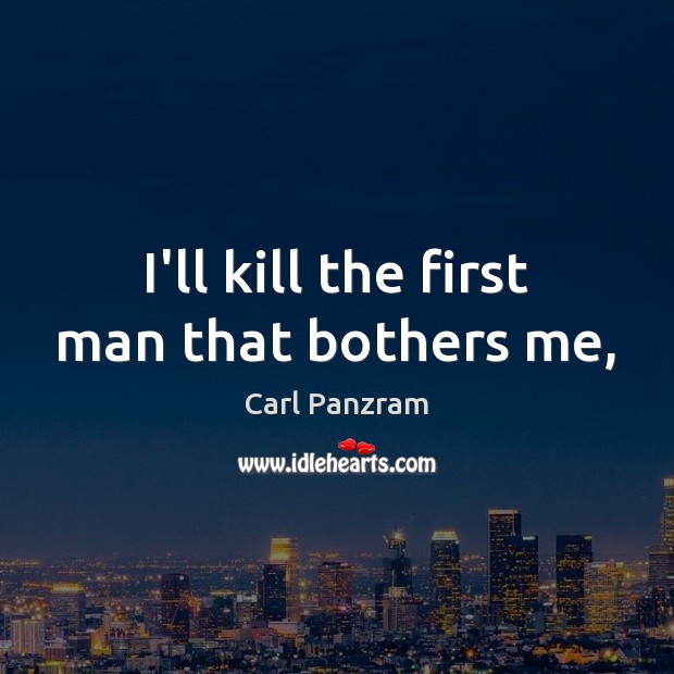 I’ll kill the first man that bothers me, Image