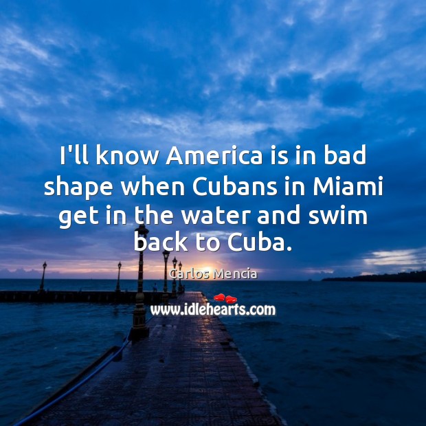 I’ll know America is in bad shape when Cubans in Miami get Carlos Mencia Picture Quote