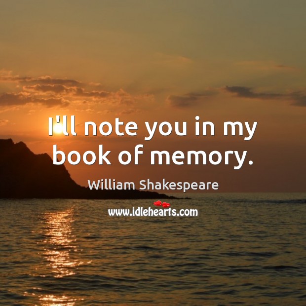 I’ll note you in my book of memory. Image