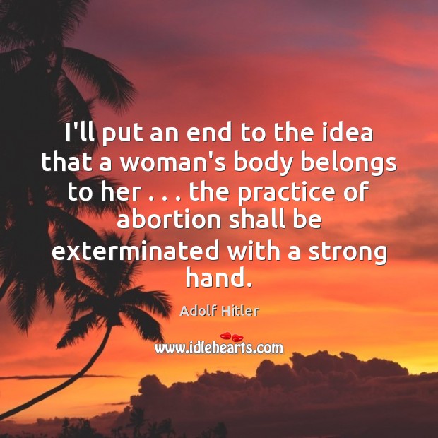 I’ll put an end to the idea that a woman’s body belongs Image