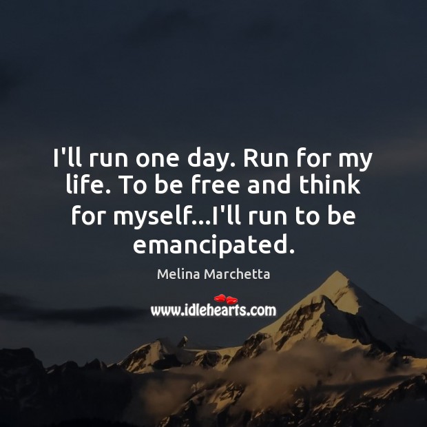 I’ll run one day. Run for my life. To be free and Image