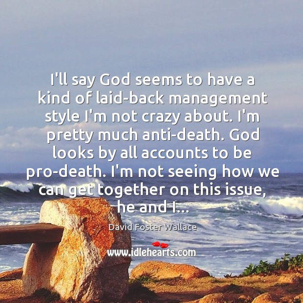 I’ll say God seems to have a kind of laid-back management style Image