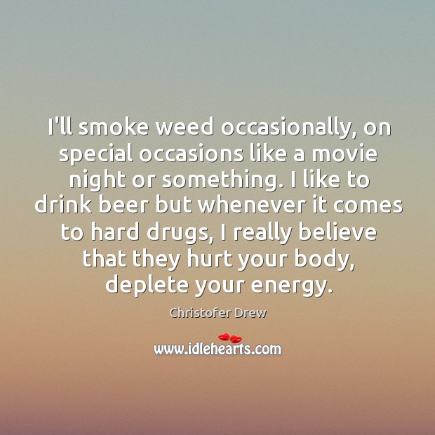 I’ll smoke weed occasionally, on special occasions like a movie night or Image