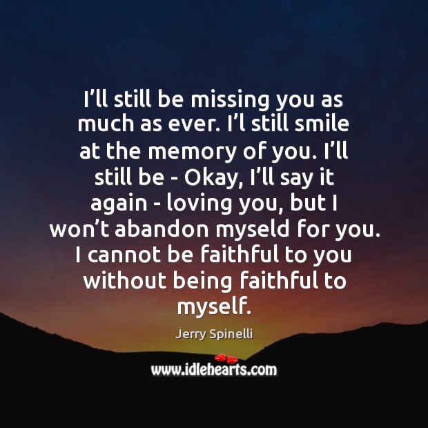 I’ll still be missing you as much as ever. I’l Missing You Quotes Image