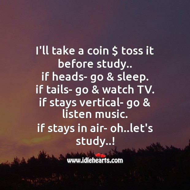 I’ll take a coin $ toss it before study.. Image