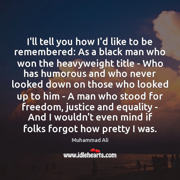 I’ll tell you how I’d like to be remembered: As a black Muhammad Ali Picture Quote