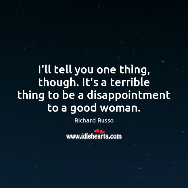 I’ll tell you one thing, though. It’s a terrible thing to be Women Quotes Image