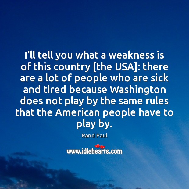 I’ll tell you what a weakness is of this country [the USA]: Rand Paul Picture Quote
