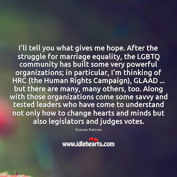 I’ll tell you what gives me hope. After the struggle for marriage Steven Petrow Picture Quote