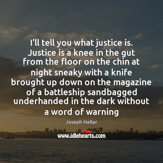 I’ll tell you what justice is. Justice is a knee in the Image