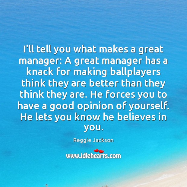 I’ll tell you what makes a great manager: A great manager has Reggie Jackson Picture Quote