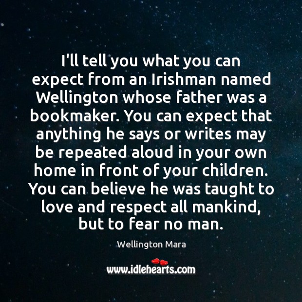 I’ll tell you what you can expect from an Irishman named Wellington Wellington Mara Picture Quote