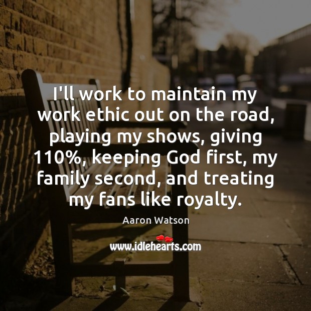 I’ll work to maintain my work ethic out on the road, playing Image