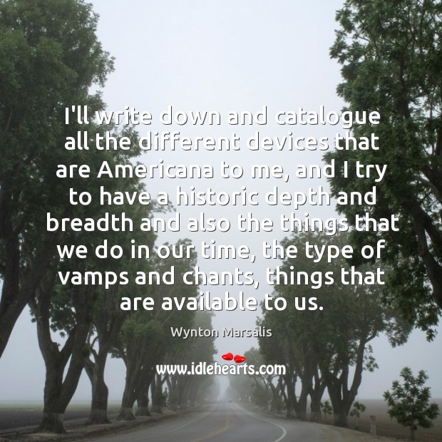 I’ll write down and catalogue all the different devices that are Americana Wynton Marsalis Picture Quote