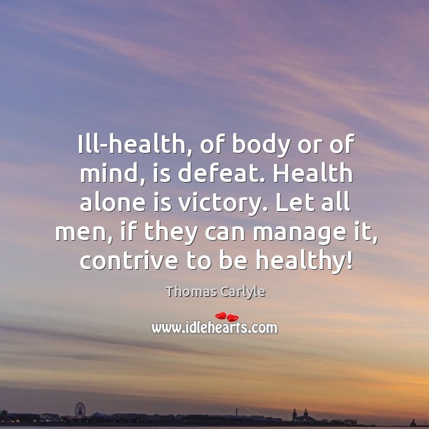 Ill-health, of body or of mind, is defeat. Health alone is victory. Image