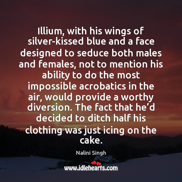 Illium, with his wings of silver-kissed blue and a face designed to Nalini Singh Picture Quote